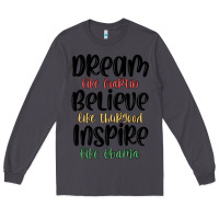 Smoke dream like martin believe like thurgood inspire li Long Sleeve Tee - MaliasSmallBusiness