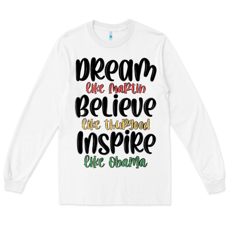 Dream Like Martin Believe Like Thurgood Inspire Li Long Sleeve Tee by MaliasSmallBusiness | Teevron