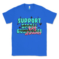 True Royal support small businesses big dreams Classic Tee - MaliasSmallBusiness