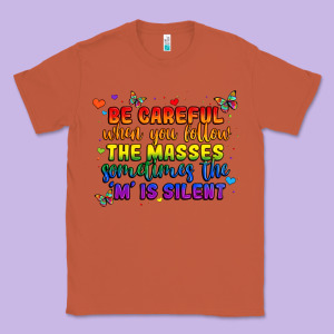 Be Careful When You Follow The Masses Sometimes Th Classic Tee Designed By Maliassmallbusiness