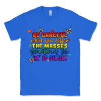 True Royal be careful when you follow the masses sometimes th Classic Tee - MaliasSmallBusiness