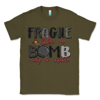 Army Green fragile like a bomb ready to explode Classic Tee - MaliasSmallBusiness