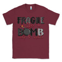 Burgundy fragile like a bomb ready to explode Classic Tee - MaliasSmallBusiness