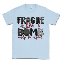 Dusty Blue fragile like a bomb ready to explode Classic Tee - MaliasSmallBusiness