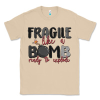 Fragile Like A Bomb Ready To Explode Classic Tee | Teevron