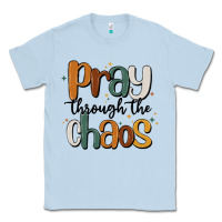 Dusty Blue pray throthe chaos Classic Tee - MaliasSmallBusiness