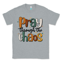 Heather Grey pray throthe chaos Classic Tee - MaliasSmallBusiness