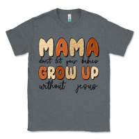 Charcoal Heather mama dont let your babies grow up without jesus Classic Tee - MaliasSmallBusiness
