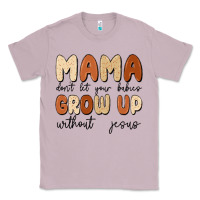 Lilac mama dont let your babies grow up without jesus Classic Tee - MaliasSmallBusiness