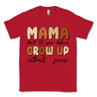 Red mama dont let your babies grow up without jesus Classic Tee - MaliasSmallBusiness