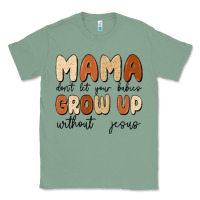 Sage mama dont let your babies grow up without jesus Classic Tee - MaliasSmallBusiness