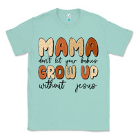Seafoam mama dont let your babies grow up without jesus Classic Tee - MaliasSmallBusiness