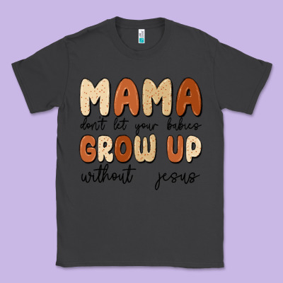 Mama Dont Let Your Babies Grow Up Without Jesus Classic Tee Designed By Maliassmallbusiness