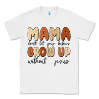 White mama dont let your babies grow up without jesus Classic Tee - MaliasSmallBusiness