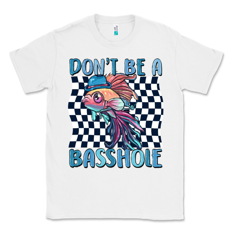 Dont Be A Basshole Classic Tee by MaliasSmallBusiness | Teevron
