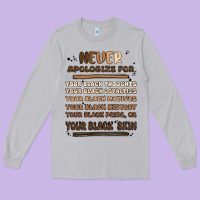 Never Apologize Long Sleeve Tee Designed By Maliassmallbusiness