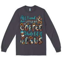 Smoke all i need is a little bit of coffee and o whole lot of jesus Long Sleeve Tee - JahusDesignShop