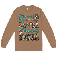 Toasted Coconut all i need is a little bit of coffee and o whole lot of jesus Long Sleeve Tee - JahusDesignShop