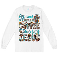 White all i need is a little bit of coffee and o whole lot of jesus Long Sleeve Tee - JahusDesignShop