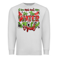 Dove Grey If you drink don't drive do the watermelon crawl Premium Sweatshirt - NancyCooperArtShop