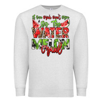 Oatmeal Heather If you drink don't drive do the watermelon crawl Premium Sweatshirt - NancyCooperArtShop