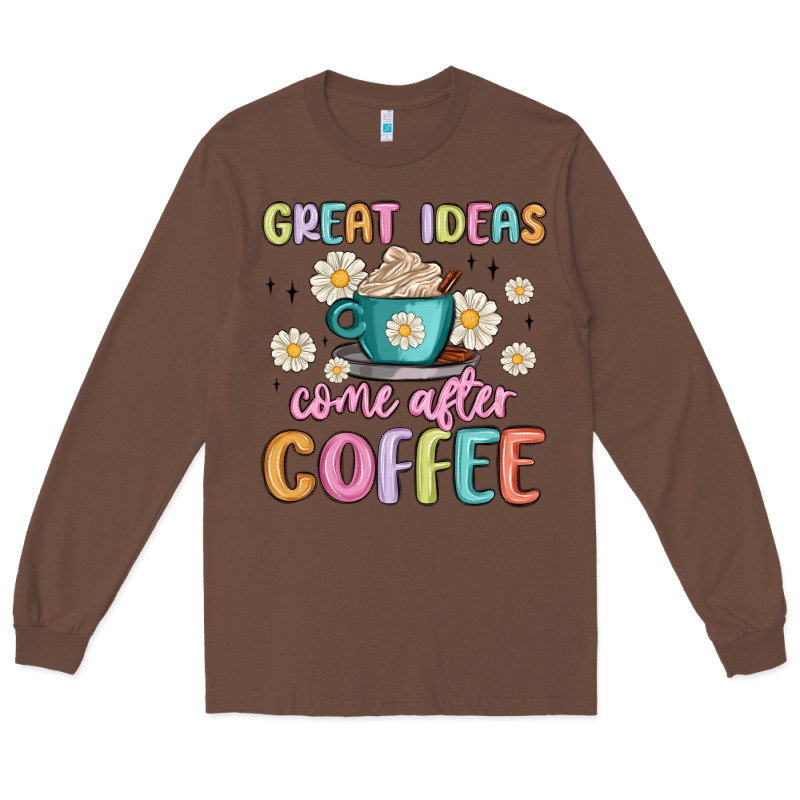 Great Ideas Come After Coffee Long Sleeve Tee by MaliasSmallBusiness | Teevron