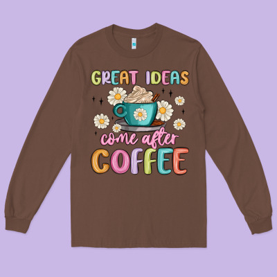 Great Ideas Come After Coffee Long Sleeve Tee Designed By Maliassmallbusiness