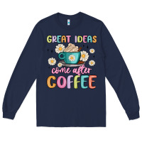 Navy great ideas come after coffee Long Sleeve Tee - MaliasSmallBusiness