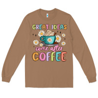 Toasted Coconut great ideas come after coffee Long Sleeve Tee - MaliasSmallBusiness