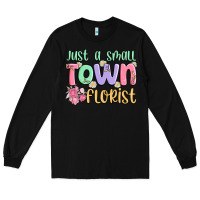 Black just a small town florist Long Sleeve Tee - MaliasSmallBusiness