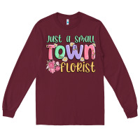 Burgundy just a small town florist Long Sleeve Tee - MaliasSmallBusiness
