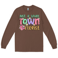 Chestnut just a small town florist Long Sleeve Tee - MaliasSmallBusiness