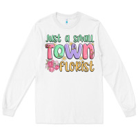 White just a small town florist Long Sleeve Tee - MaliasSmallBusiness
