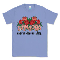 Colony Blue chingona every damn day Classic Tee - MaliasSmallBusiness