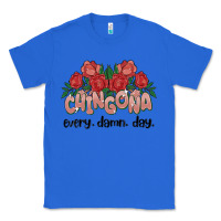 True Royal chingona every damn day Classic Tee - MaliasSmallBusiness