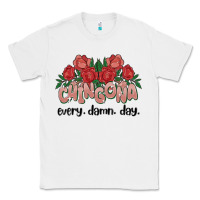 White chingona every damn day Classic Tee - MaliasSmallBusiness