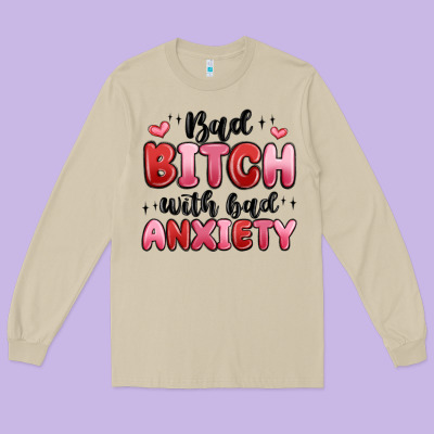 Bad Bitch With Bad Anxiety Long Sleeve Tee Designed By Maliassmallbusiness