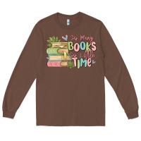 Chestnut so many books so little time Long Sleeve Tee - MaliasSmallBusiness