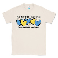 Natural it's okay to be little extra down syndrome awarene Classic Tee - MaliasSmallBusiness