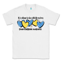 White it's okay to be little extra down syndrome awarene Classic Tee - MaliasSmallBusiness
