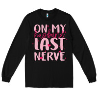 Black on my husband last nerve Long Sleeve Tee - MaliasSmallBusiness