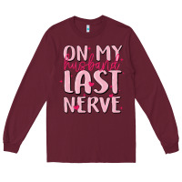On My Husband Last Nerve Long Sleeve Tee | Teevron