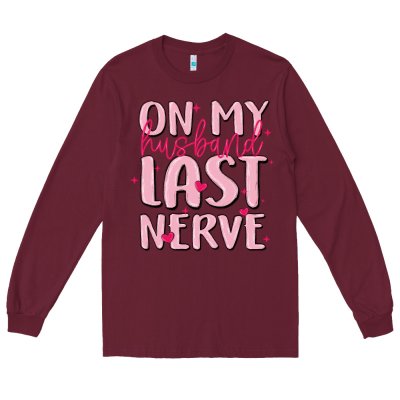 On My Husband Last Nerve Long Sleeve Tee by MaliasSmallBusiness | Teevron