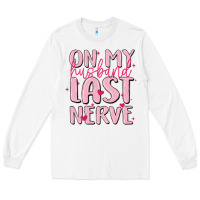 White on my husband last nerve Long Sleeve Tee - MaliasSmallBusiness