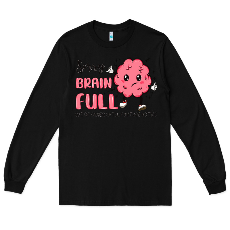 Sorry Brain Full Long Sleeve Tee by MaliasSmallBusiness | Teevron