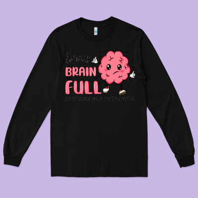 Sorry Brain Full Long Sleeve Tee Designed By Maliassmallbusiness