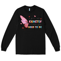 Black you sre exactly where you need to be Long Sleeve Tee - MaliasSmallBusiness