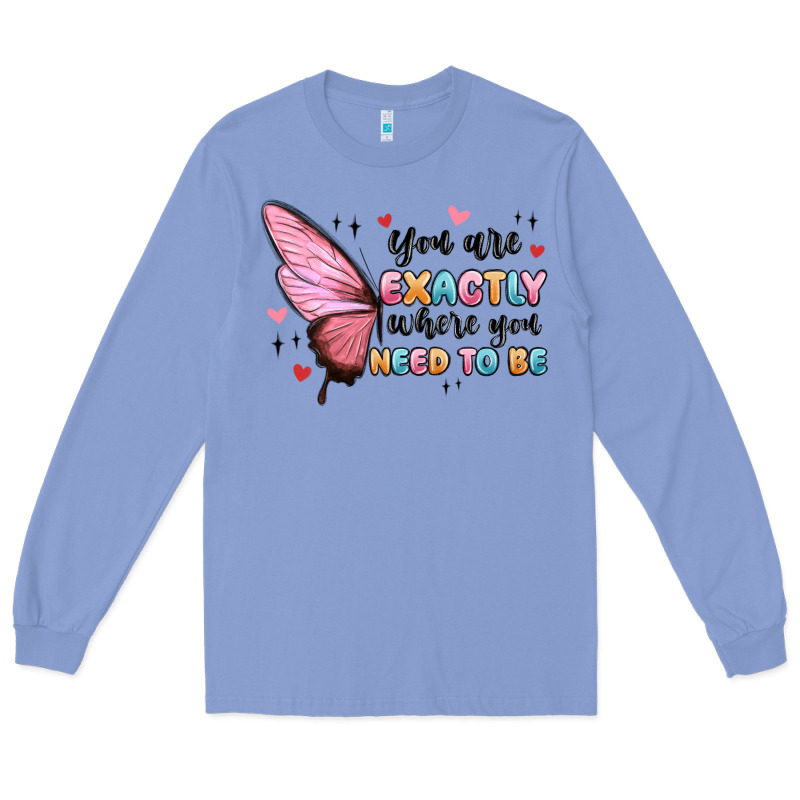 You Sre Exactly Where You Need To Be Long Sleeve Tee by MaliasSmallBusiness | Teevron