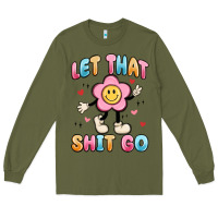 Army Green let that shit go Long Sleeve Tee - MaliasSmallBusiness