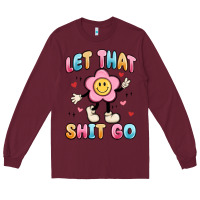 Burgundy let that shit go Long Sleeve Tee - MaliasSmallBusiness